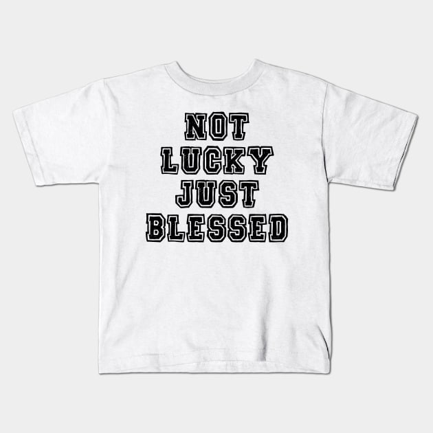 Not lucky just blessed Kids T-Shirt by SamridhiVerma18